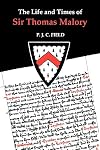 The Life and Times of Sir Thomas Malory (Arthurian Studies)