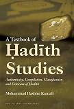 A Textbook Of Hadith Studies Authenticity Compilation Classification And Criticism Of Hadith