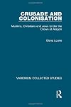 Crusade and Colonisation: Muslims, Christians and Jews Under the Crown of Aragon (Variorum Collected Studies)