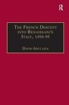 The French Descent into Renaissance Italy 1494-95: Antecedents and Effects