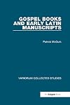 Gospel Books and Early Latin Manuscripts (Variorum Collected Studies)