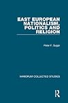 East European Nationalism, Politics and Religion (Variorum Collected Studies)