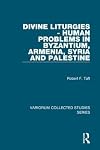 Divine liturgies-- human problems in Byzantium, Armenia, Syria, and Palestine