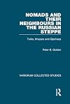 Nomads and their Neighbours in the Russian Steppe: Turks, Khazars and Qipchaqs (Variorum Collected Studies)