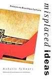 Misplaced Ideas Essays On Brazilian Culture Critical Studies In Latin American And Iberian Culture