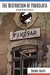 The Destruction of Yugoslavia: Tracking the Break-Up 1980-1992