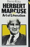 Herbert Marcuse and the Art of Liberation: An Intellectural Biography