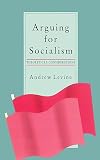 Arguing for Socialism: Theoretical Considerations: Revised Edition