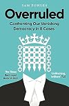 Overruled: Confronting Our Vanishing Democracy in 8 Cases