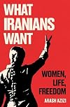 What Iranians Want: Women, Life, Freedom