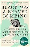 Black Ops and Beaver Bombing: Adventures with Britain's Wild Mammals