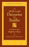 The Middle Length Discourses of the Buddha