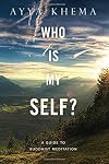 Who Is My Self?: A Guide to Buddhist Meditation