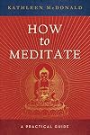 How to Meditate: A Practical Guide