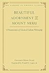 Beautiful Adornment of Mount Meru: A Presentation of Classical Indian Philosophy (24) (Library of Tibetan Classics)