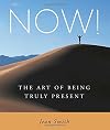 NOW!: The Art of Being Truly Present