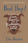 Bad Dog!: A Memoir of Love, Beauty, and Redemption in Dark Places