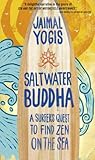 Saltwater Buddha A Surfers Quest To Find Zen On The Sea