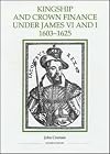 Kingship and Crown Finance under James VI and I, 1603-1625