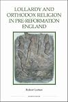 Lollardy and orthodox religion in pre-Reformation England : reconstructing piety