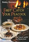 First Catch Your Peacock: The Classic Guide to Welsh Food
