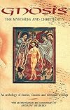 Gnosis: The Mysteries and Christianity: An Anthology of Essene, Gnostic and Christian Writing