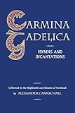 Carmina Gadelica Hymns And Incantations