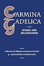 Carmina Gadelica: Hymns & Incantations - Alexander Carmichael