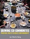 Growing Eco-Communities: Practical Ways to Create Sustainability