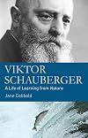 Viktor Schauberger: A Life of Learning from Nature