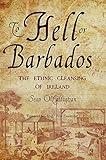 To Hell Or Barbados The Ethnic Cleansing Of Irelan