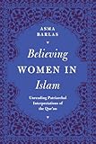 Believing Women In Islam Unreading Patriarchal Interpretations Of The Quran