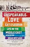 Unspeakable Love Gay And Lesbian Life In The Middle East