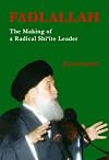 Fadlallah: The Making of a Radical Shi'ite Leader