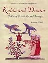 Kalila and Dimna, Volume 1: Fables of Friendship and Betrayal