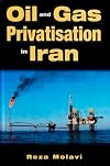 Oil and Gas Privatization in Iran: An Assessment of the Political Will (Durham Middle East Monographs)