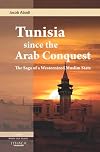 Tunisia since the Arab Conquest: The Saga of a Westernized Muslim State