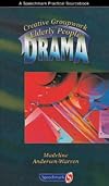 Creative Groupwork with Elderly People: Drama