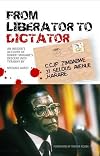 From Liberator to Dictator: An Insider's Account of Robert Mugabe's Descent into Tyranny