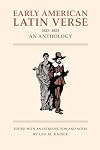Early American Latin Verse, 1625-1825 : An Anthology