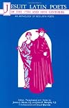 Jesuit Latin Poets of the Seventeenth and Eighteenth Centuries: An Anthology of Neo-Latin Poetry (English and Latin Edition)