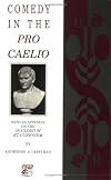 Comedy in the Pro Caelio: With an Appendix on the in Clodium Et Curionem