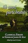 Ab omni parte beatus: Classical Essays in Honor of James M. May
