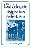 The Lost Colonists: Their Fortune and Probable Fate