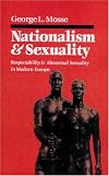 Nationalism and Sexuality: Respectability and Abnormal Sexuality in Modern Europe