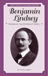 Benjamin Lindsey: Father of the Juvenile Courts (Great Lives in Colorado History)