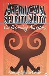 African Spirituality: On Becoming Ancestors