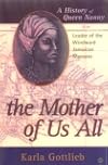 The Mother of Us All: A History of Queen Nanny, Leader of the Windward Jamaican Maroons