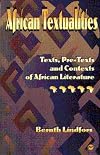 African Textualities: Texts, Pre-Texts, and Contexts of African Literature