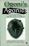 Ogoni's Agonies: Ken Saro-Wiwa and the Crisis in Nigeria